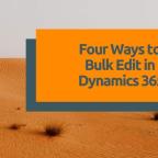 Four Ways to Edit Multiple Records in Dynamics 365